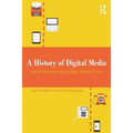 A History of Digital Media: An Intermedia and Global Perspective
