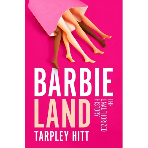 Barbieland: The Unauthorized History - Hardcover