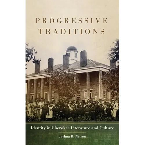 Progressive Traditions: Identity in Cherokee Literature and Culture Volume 61 - Hardcover