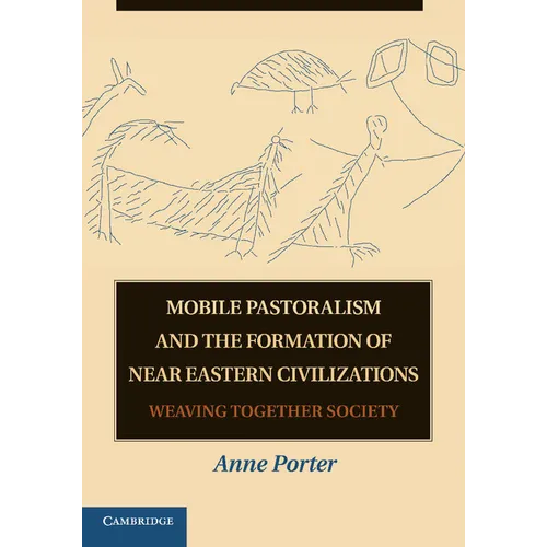 Mobile Pastoralism and the Formation of Near Eastern Civilizations: Weaving Together Society - Paperback
