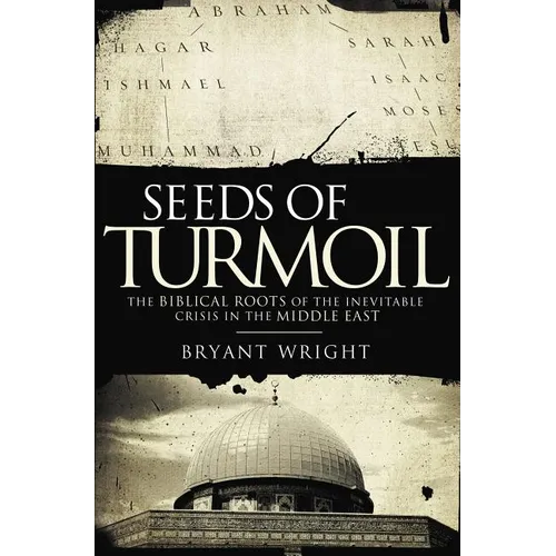 The Seeds of Turmoil: The Biblical Roots of the Inevitable Crisis in the Middle East - Paperback