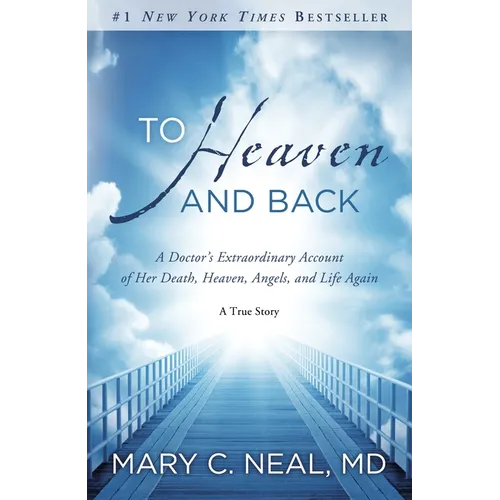 To Heaven and Back: A Doctor's Extraordinary Account of Her Death, Heaven, Angels, and Life Again: A True Story - Paperback