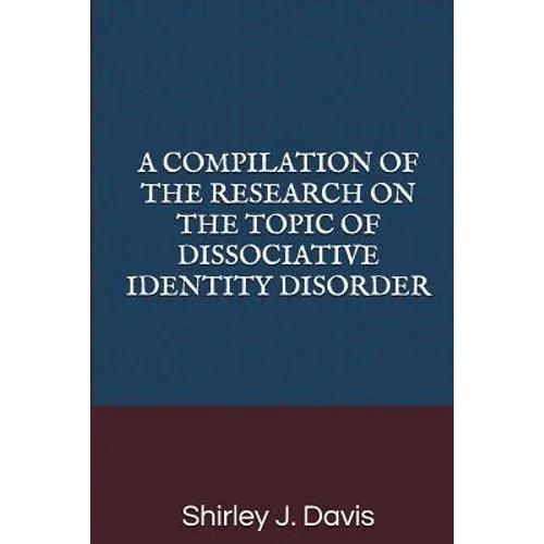 A Compilation of the Research on the Topic of Dissociative Identity Disorder