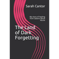 The Land of Dark Forgetting: My story of healing from Satanic Ritual Abuse