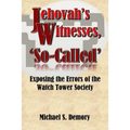 Jehovah's Witnesses, 'So-Called': Exposing the Errors of the Watch Tower Society