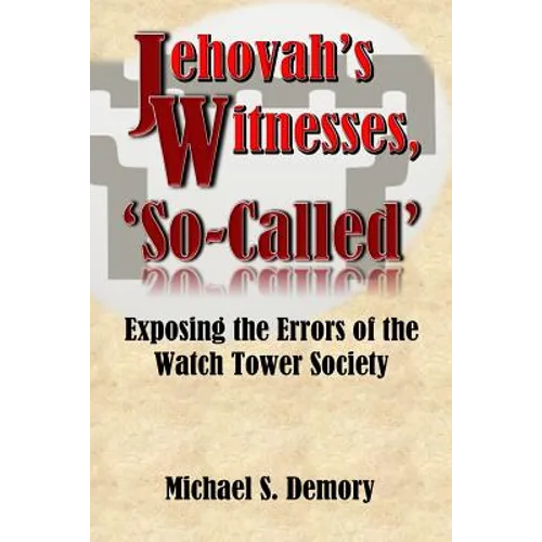 Jehovah's Witnesses, 'So-Called': Exposing the Errors of the Watch Tower Society