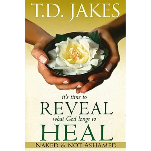 It's Time to Reveal What God Longs to Heal: Naked and Not Ashamed - Paperback
