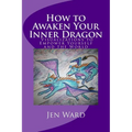 How to Awaken Your Inner Dragon: Visualizations to Empower Yourself and the World
