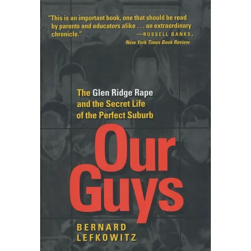 Our Guys: The Glen Ridge Rape and the Secret Life of the Perfect Suburb Volume 4 - Hardcover