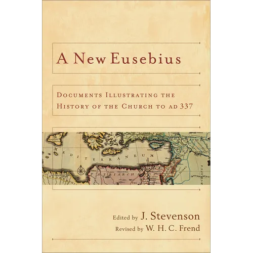 A New Eusebius: Documents Illustrating the History of the Church to AD 337 - Paperback