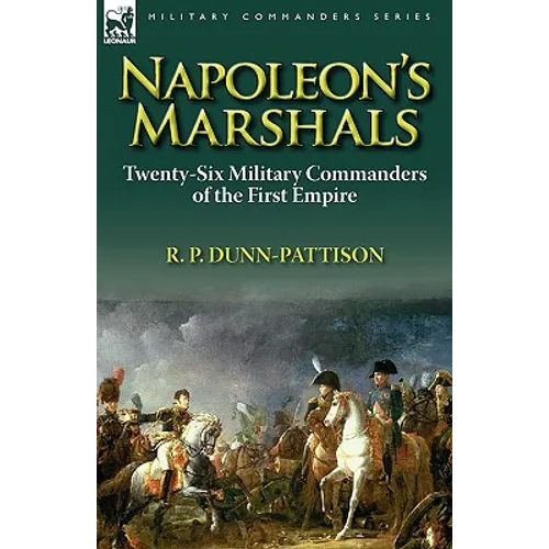 Napoleon's Marshals: Twenty-Six Military Commanders of the First Empire - Hardcover