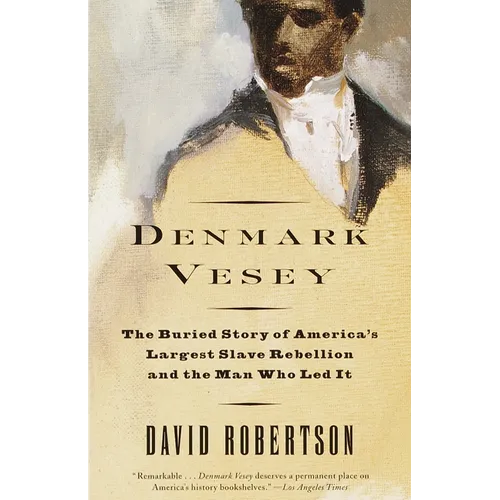 Denmark Vesey: The Buried Story of America's Largest Slave Rebellion and the Man Who Led It - Paperback