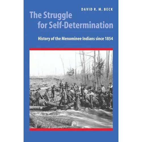 The Struggle for Self-Determination: History of the Menominee Indians Since 1854 - Paperback
