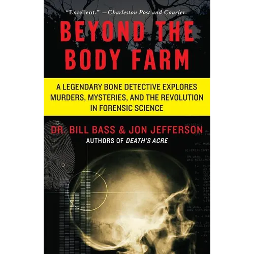 Beyond the Body Farm: A Legendary Bone Detective Explores Murders, Mysteries, and the Revolution in Forensic Science
