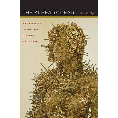The Already Dead: The New Time of Politics, Culture, and Illness - Paperback