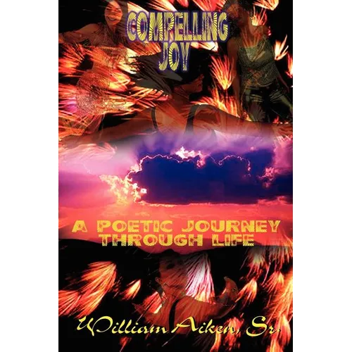 Compelling Joy: A Poetic Journey Through Life - Paperback