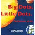 Big Dots. Little Dots. the Elements of Art.