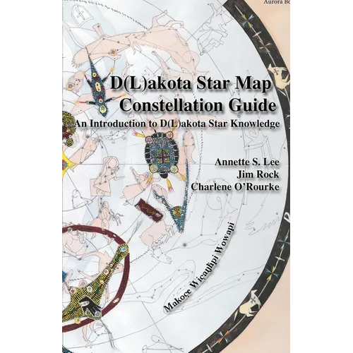 Dakota/Lakota Star Map Constellation Guidebook: An Introduction to D(L)akota Star Knowledge - Paperback