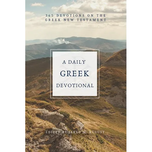 A Daily Greek Devotional: 365 Devotions on the Greek New Testament - Paperback