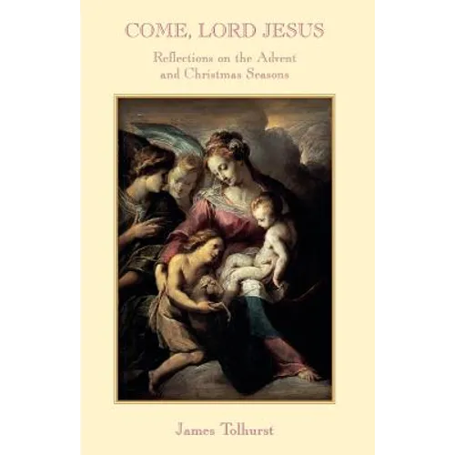 Come Lord Jesus: Reflections on the Advent and Christmas Seasons - Paperback
