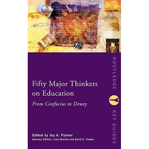 Fifty Major Thinkers on Education: From Confucius to Dewey - Paperback