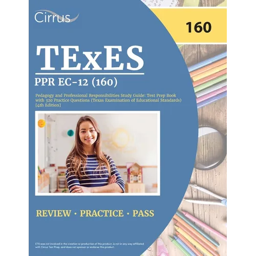 TExES PPR EC-12 (160) Pedagogy and Professional Responsibilities Study Guide: Test Prep Book with 320 Practice Questions (Texas Examination of Educati - Paperback