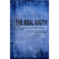 The Real South: Southern Narrative in the Age of Cultural Reproduction