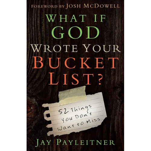 What If God Wrote Your Bucket List?: 52 Things You Don't Want to Miss - Paperback
