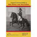 Fragments from the writings of Max Ritter von Weyrother, Austrian Imperial and Royal Oberbereiter: With a foreword by Andreas Hausberger, Chief Rider,