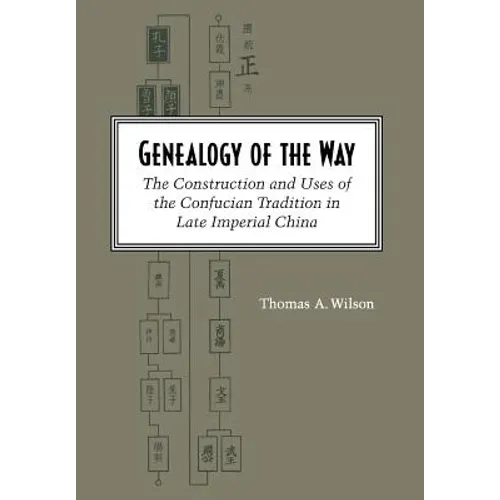 Genealogy of the Way: The Construction and Uses of the Confucian Tradition in Late Imperial China - Hardcover