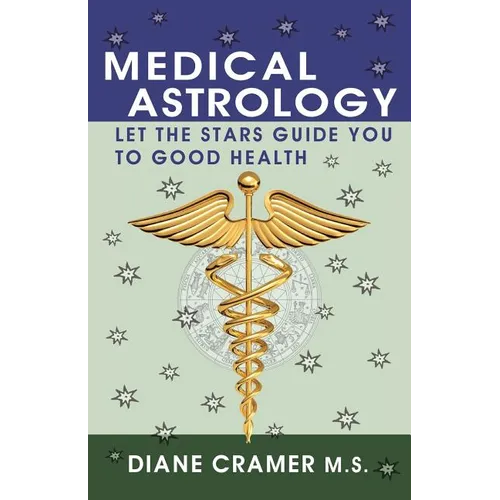 Medical Astrology: Let the Stars Guide You to Good Health - Paperback