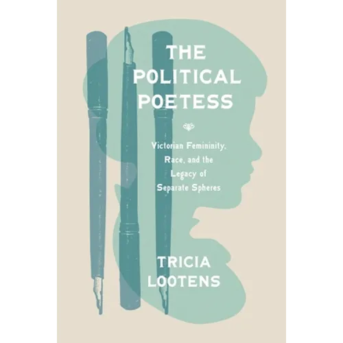 The Political Poetess: Victorian Femininity, Race, and the Legacy of Separate Spheres