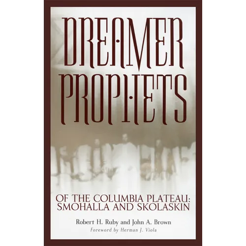 Dreamer-Prophets of the Columbia Plateau: Smohalla and Skolaskin Volume 191 - Paperback