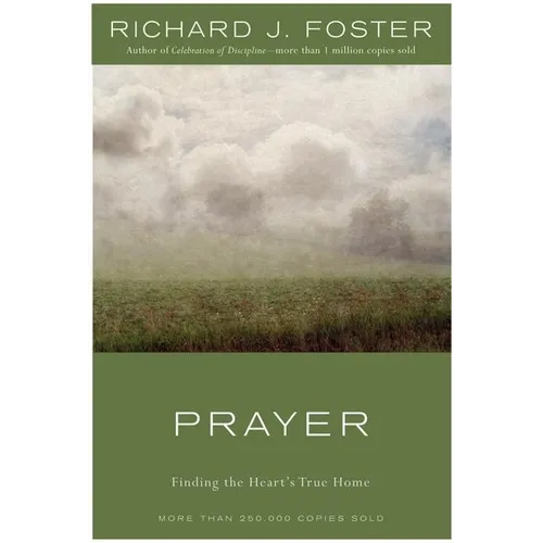Prayer: Finding the Heart's True Home - Hardcover