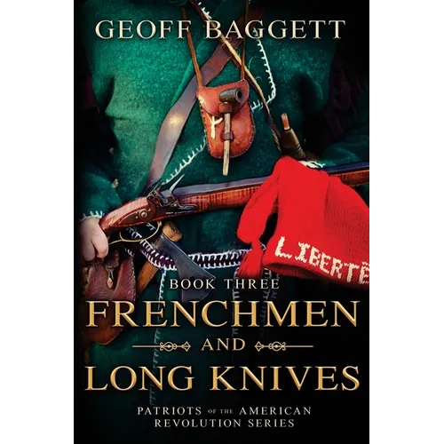 Frenchmen and Long Knives: Patriots of the American Revolution Series Book Three - Paperback