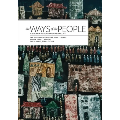 The Ways of the People:: A Reader in Missionary Anthropology