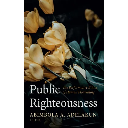 Public Righteousness: The Performative Ethics of Human Flourishing - Paperback
