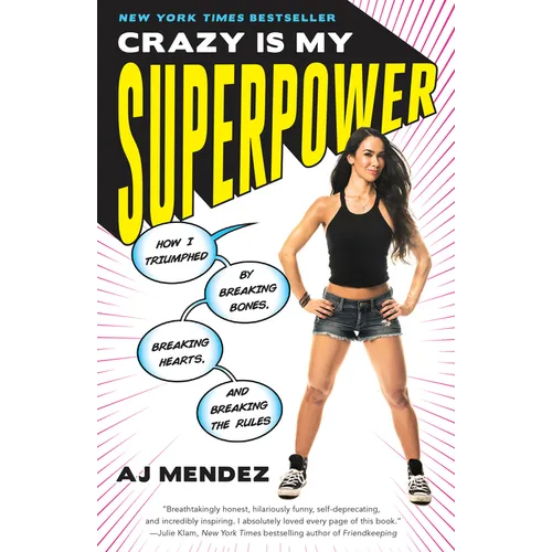 Crazy Is My Superpower: How I Triumphed by Breaking Bones, Breaking Hearts, and Breaking the Rules