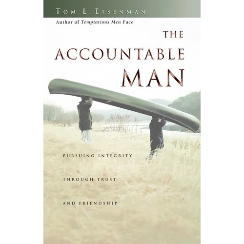 The Accountable Man: Pursuing Integrity Through Trust and Friendship - Paperback