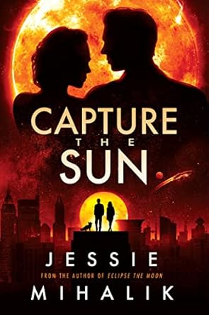 Capture the Sun: A Novel (Starlight's Shadow, 3) by Jessie Mihalik -Paperback