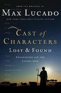 Cast of characters, Lost & Found Encounters with the Living God by Max Lucado-Hardcover