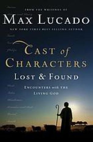 Cast of characters, Lost & Found Encounters with the Living God by Max Lucado-Hardcover