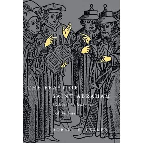 The Feast of Saint Abraham: Medieval Millenarians and the Jews - Hardcover