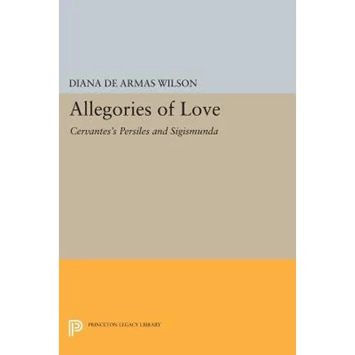 Allegories of Love: Cervantes's Persiles and Sigismunda