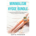 Minimalism & Hygge Bundle: Live a Cozy & Minimalist Lifestyle, by Using Minimalistic Teachings & The Danish Art of Happiness For a More Fulfillin
