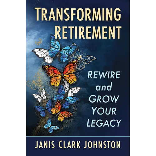 Transforming Retirement: Rewire and Grow Your Legacy