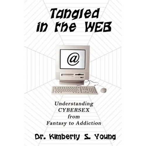 Tangled in the Web: Understanding Cybersex from Fantasy to Addiction - Paperback