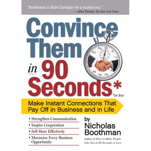 Convince Them in 90 Seconds or Less: Make Instant Connections That Pay Off in Business and in Life - Paperback