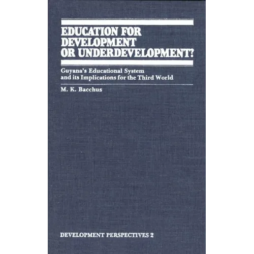 Education for Development or Underdevelopment?: Guyana's Educational System and Its Implications for the Third World - Paperback