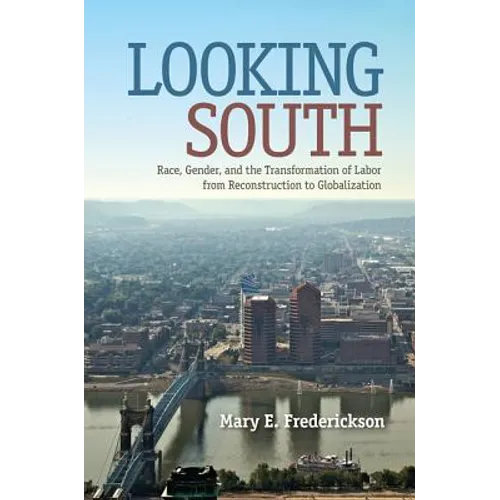 Looking South: Race, Gender, and the Transformation of Labor from Reconstruction to Globalization - Paperback